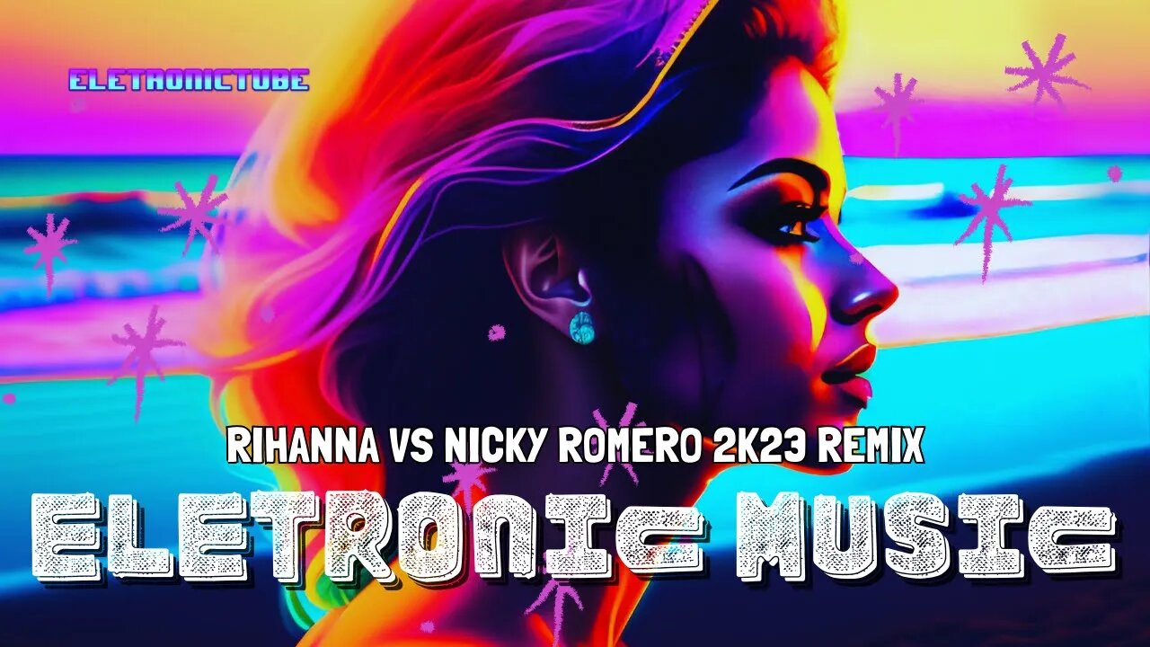 Exclusive Electronic Remixes for 2023 - Rihanna vs Nicky Romero