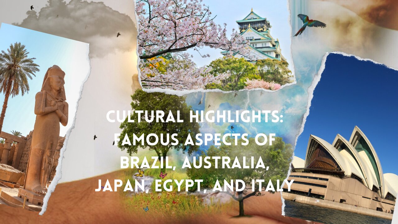 Cultural Highlights Famous Aspects of Brazil, Australia, Japan, Egypt, and Italy