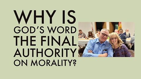 Why is God’s Word the final authority on morality?