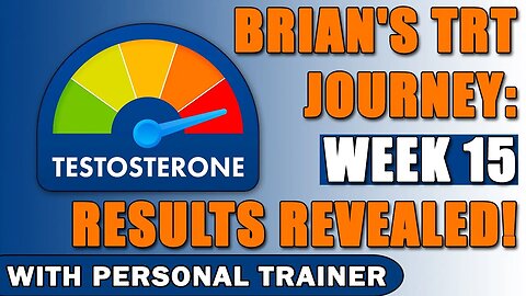 "Brian's TRT Journey: Week 15 Results Revealed!"