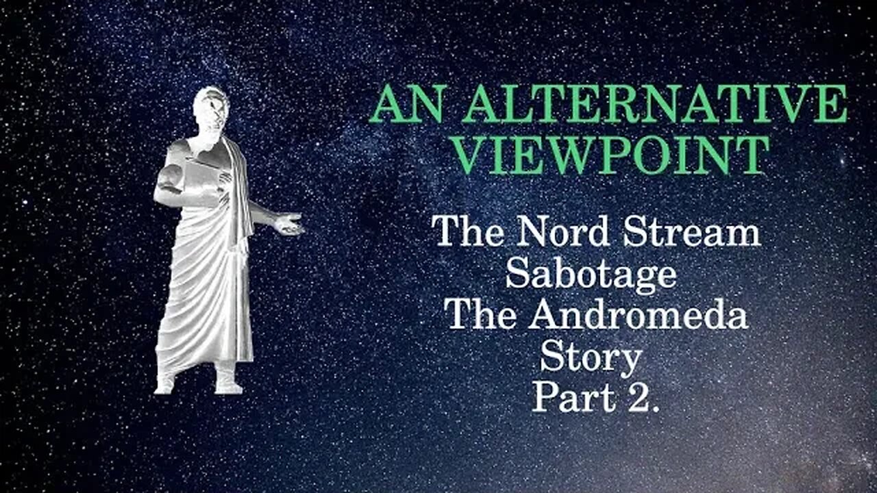 An Alternative Viewpoint: Part 2: Nord Stream Sabotage The Andromeda Story.