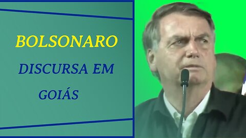 DISCURSO DE BOLSONARO EM LUZIÂNIA - GOIÁS