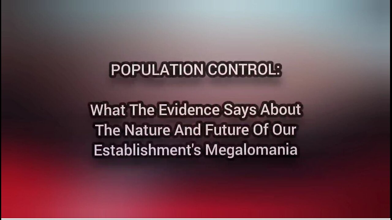 Population Control: What Evidence Says About The Nature & Future Of Our Establishment's Megalomania