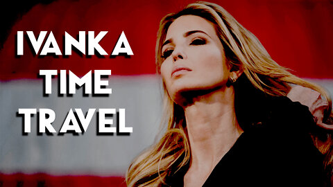 Ivanka Time Travel