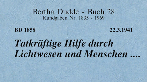 BD 1858 - TATKRÄFTIGE HILFE DURCH LICHTWESEN UND MENSCHEN ....