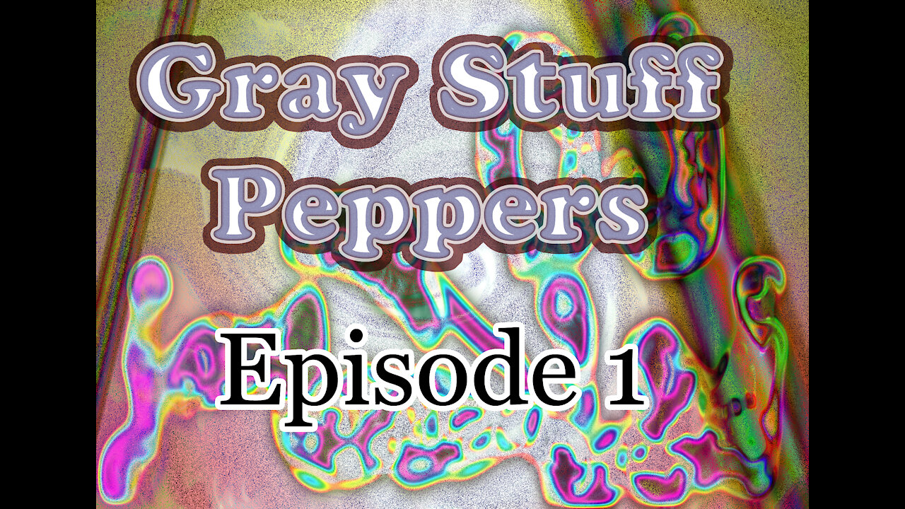 Gray Stuff Peppers Episode 1