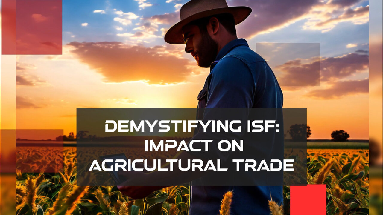 Unlocking the Secrets of ISF Compliance for Agricultural Imports and Exports