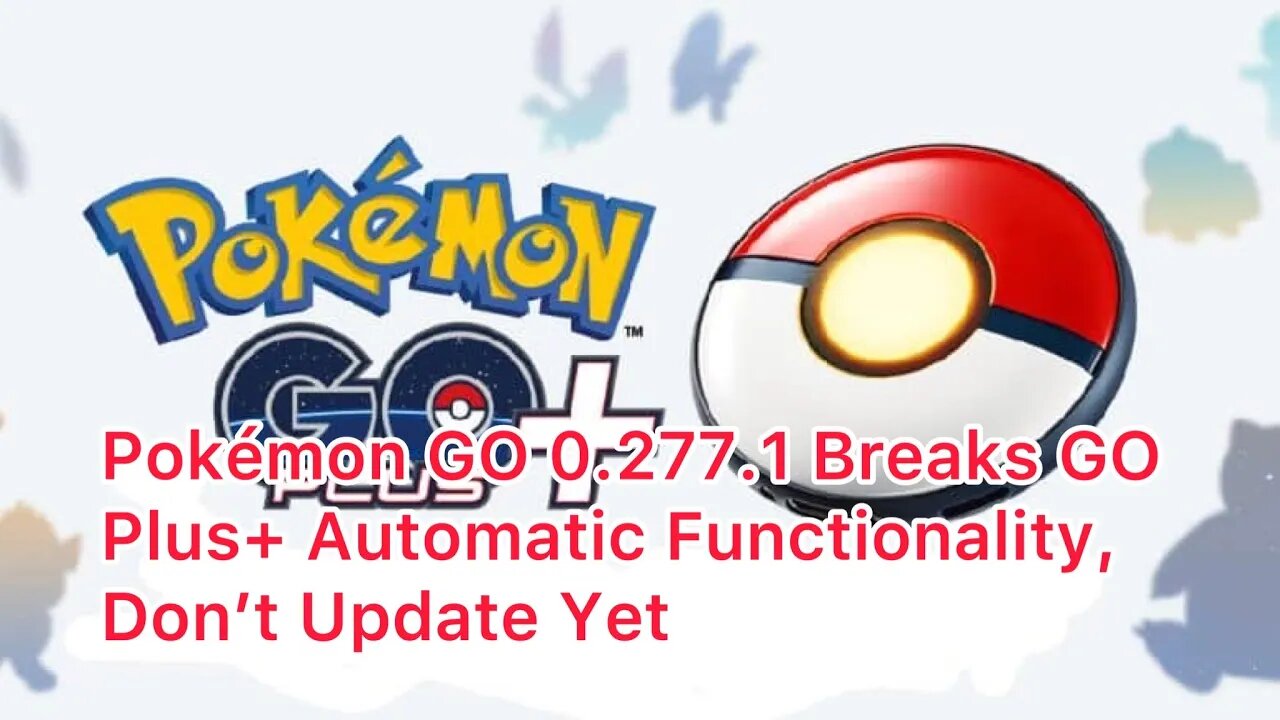 Pokémon GO 0.277.1 Breaks GO Plus+ Automatic Functionality, Don’t Update Yet