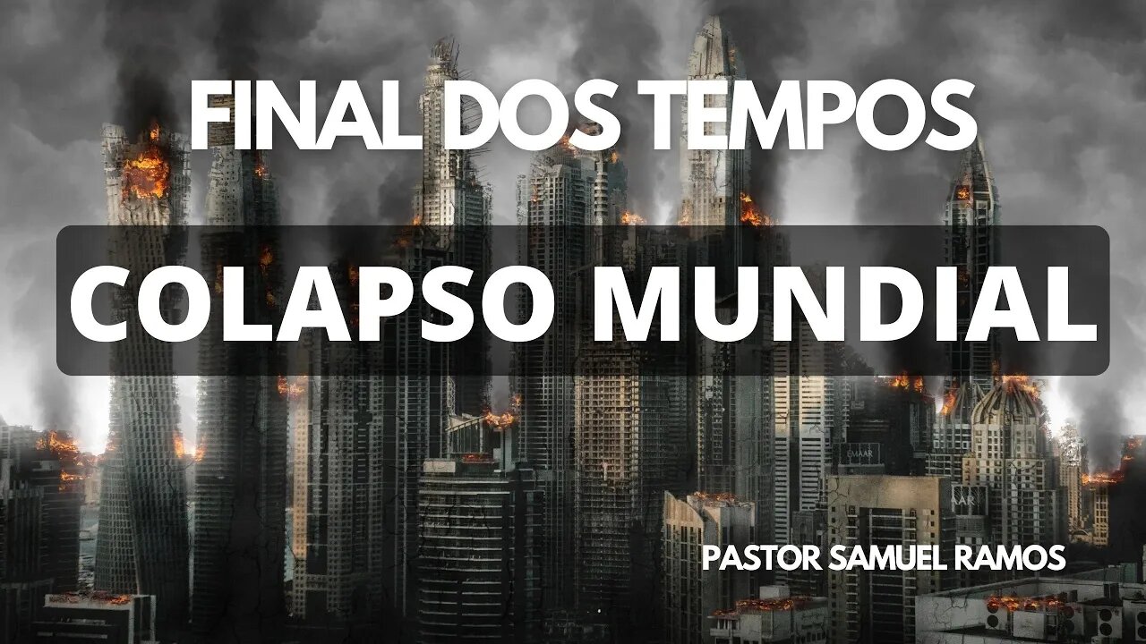Estudo Bíblico - Final dos Tempos - Colapso Mundial - Pr Samuel Ramos