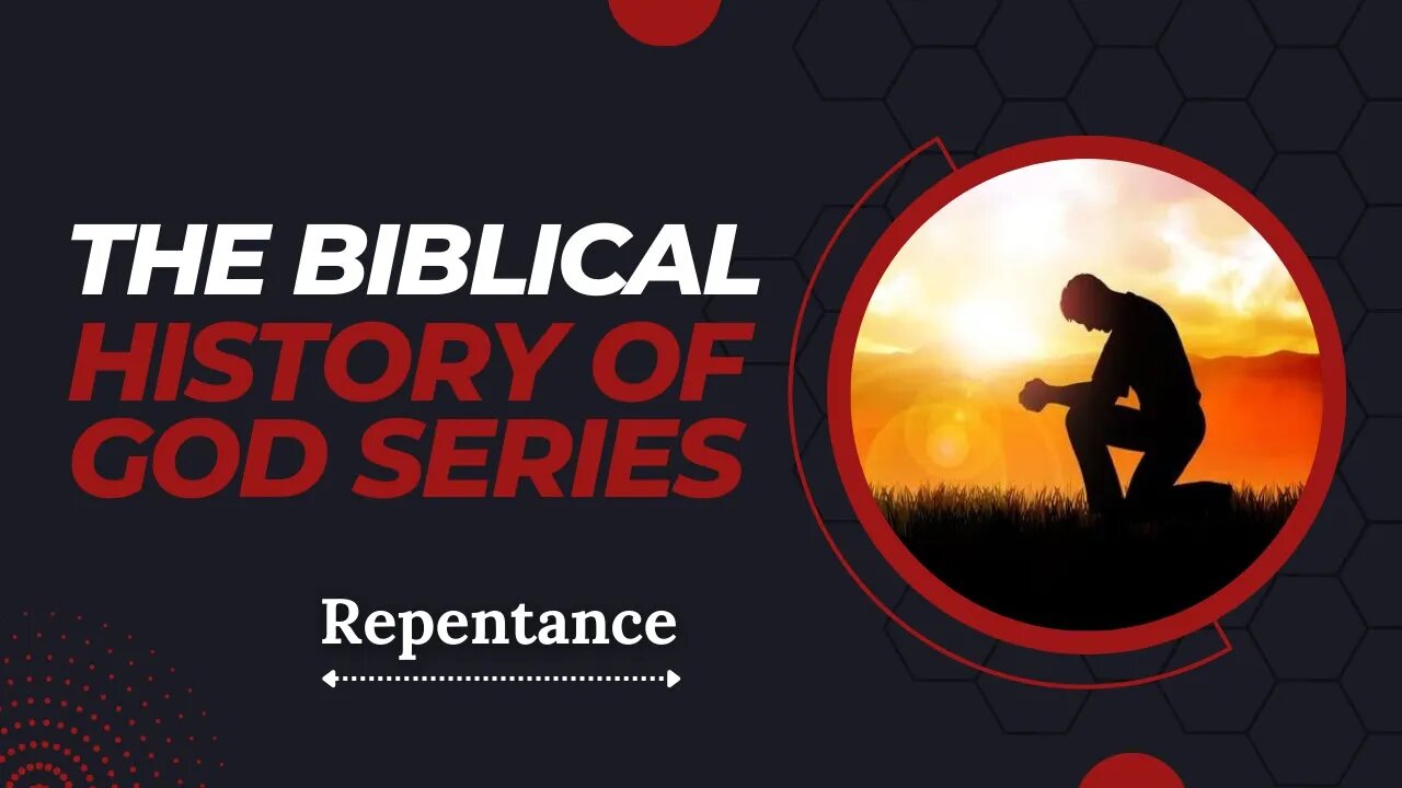 THE BIBLICAL HISTORY OF GOD SERIES: PART FOUR - REPENTANCE