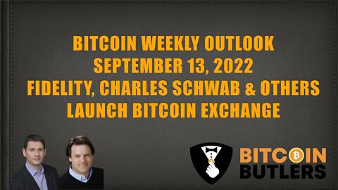 Bitcoin Weekly Outlook: September 13, 2022: Fidelity, Schwab & Others Launch Bitcoin Exchange