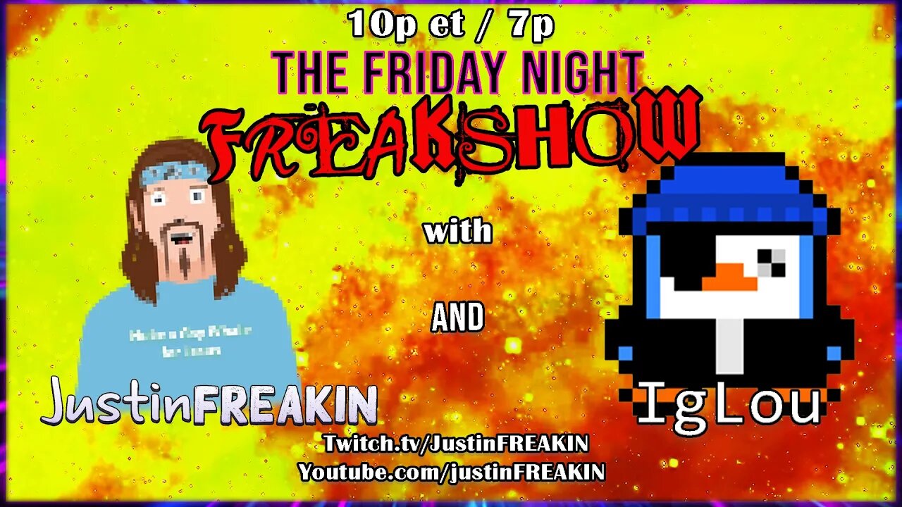 The Friday Night FREAK Show w/ JustinFREAKIN and IgLou