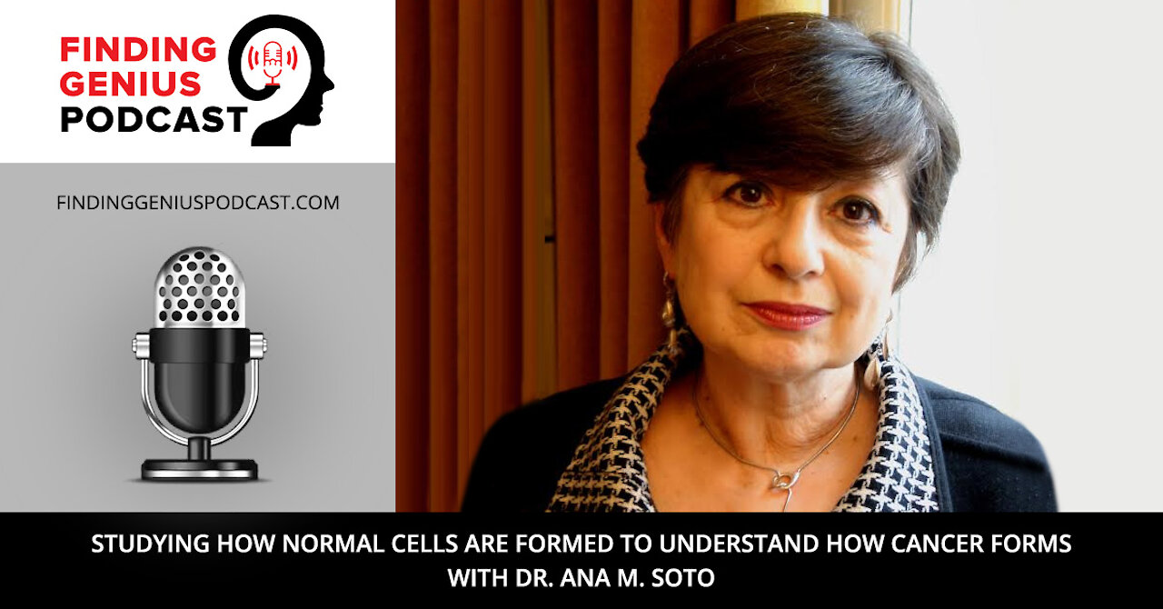 Studying How Normal Cells are Formed to Understand How Cancer Forms with Dr. Ana M. Soto