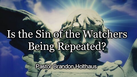 Is The Sin of the Watchers Being Repeated?