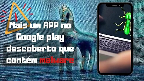 Mais um APP no Google play descoberto que contém malware(vírus), vejam qual ...