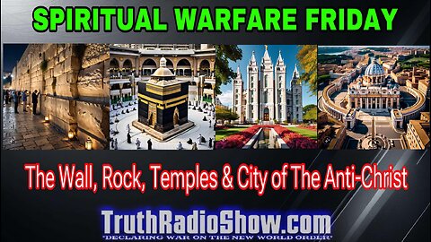 The Wall, Rock, Temples & City of The Anti-Christ - Spiritual Warfare Friday Live 9pm et