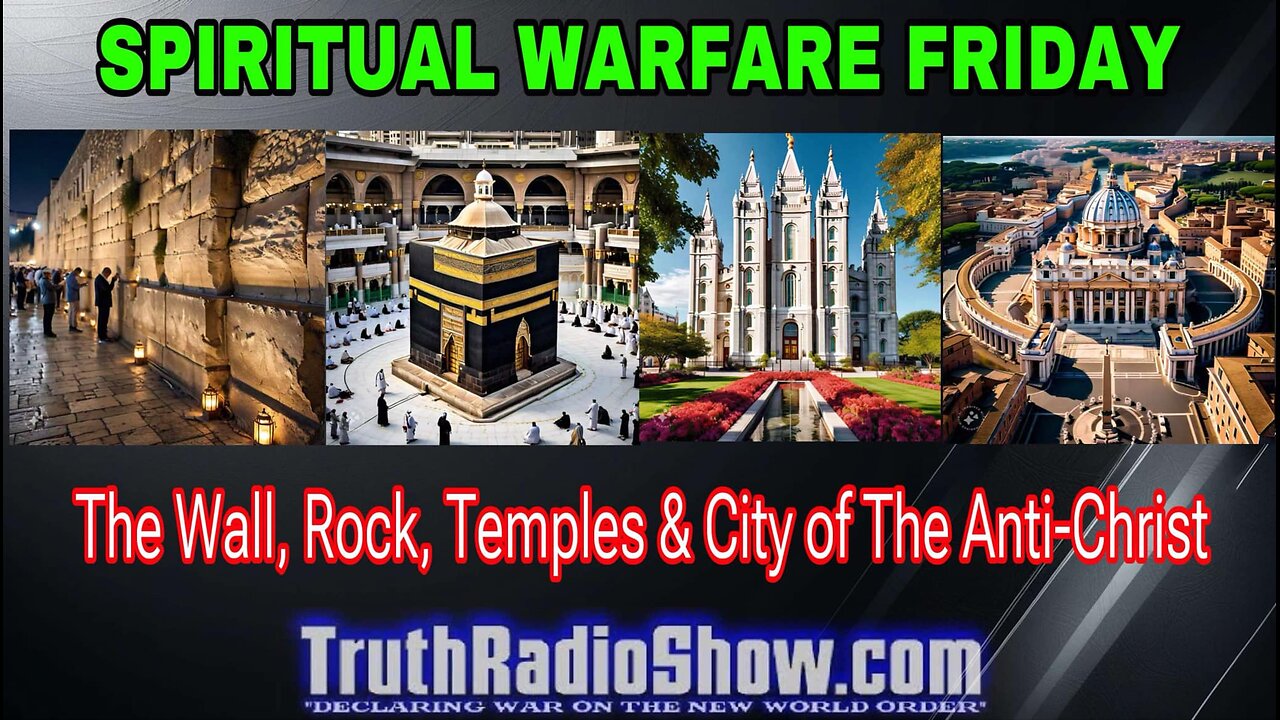 The Wall, Rock, Temples & City of The Anti-Christ - Spiritual Warfare Friday Live 9pm et