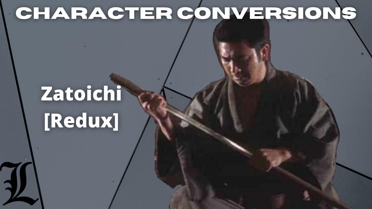 Character Conversions - Zatoichi [Redux]