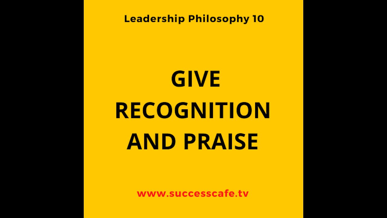 Leadership Philosophy #10: Give Recognition And Praise