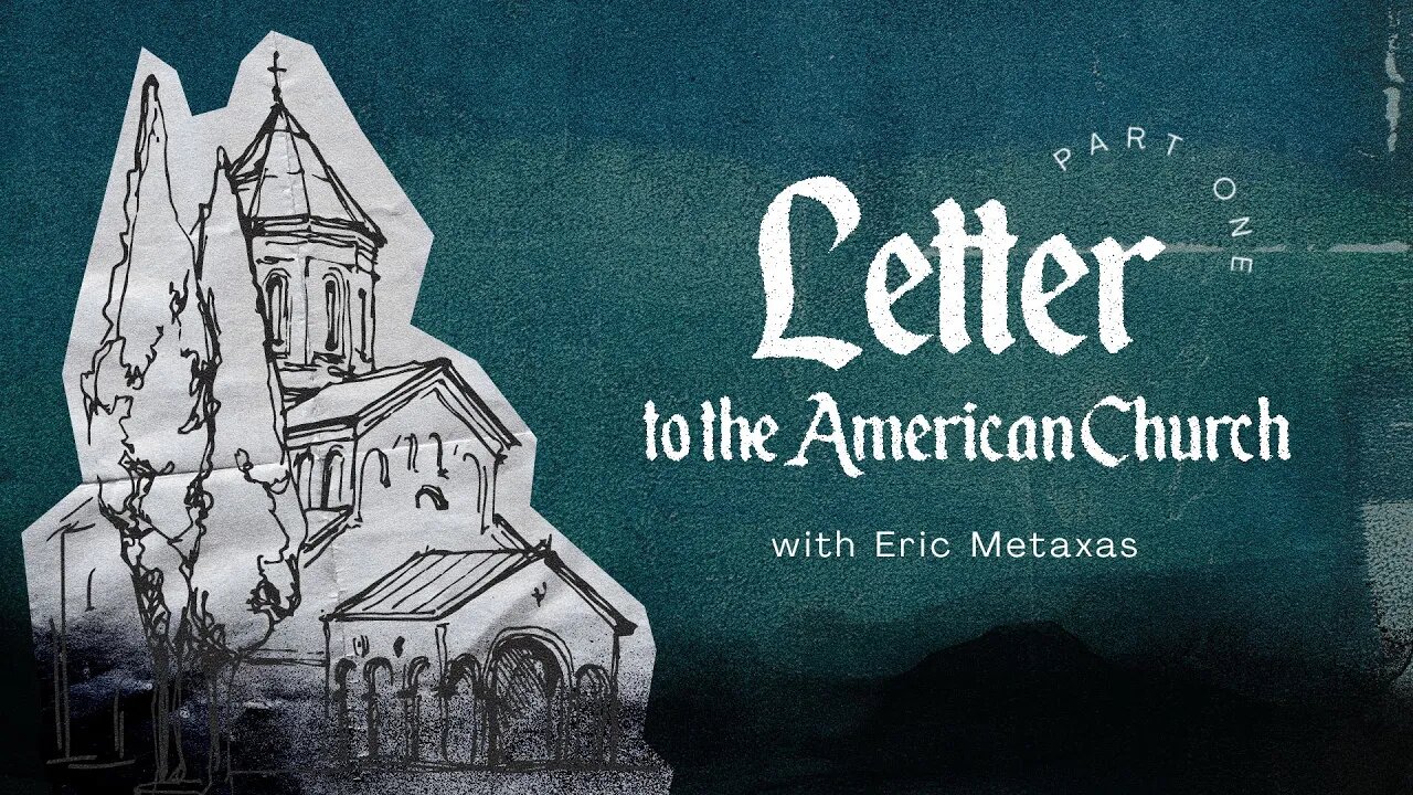 Letter To The American Church With Eric Metaxas - Part 1