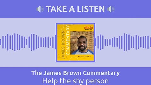 Help the shy person | The James Brown Commentary