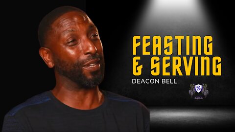 Feasting & Serving || Deacon Bell