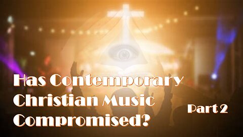 Has Contemporary Christian Music Compromised - Part 2