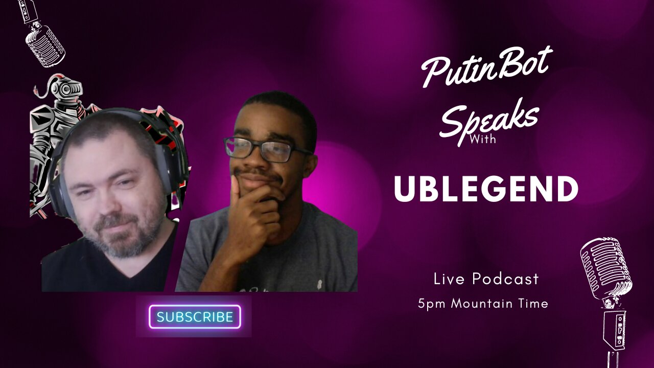 RUMBLE TAKEOVER!! -PutinBot Speaks Podcast Episode 5 With UBLEGEND!