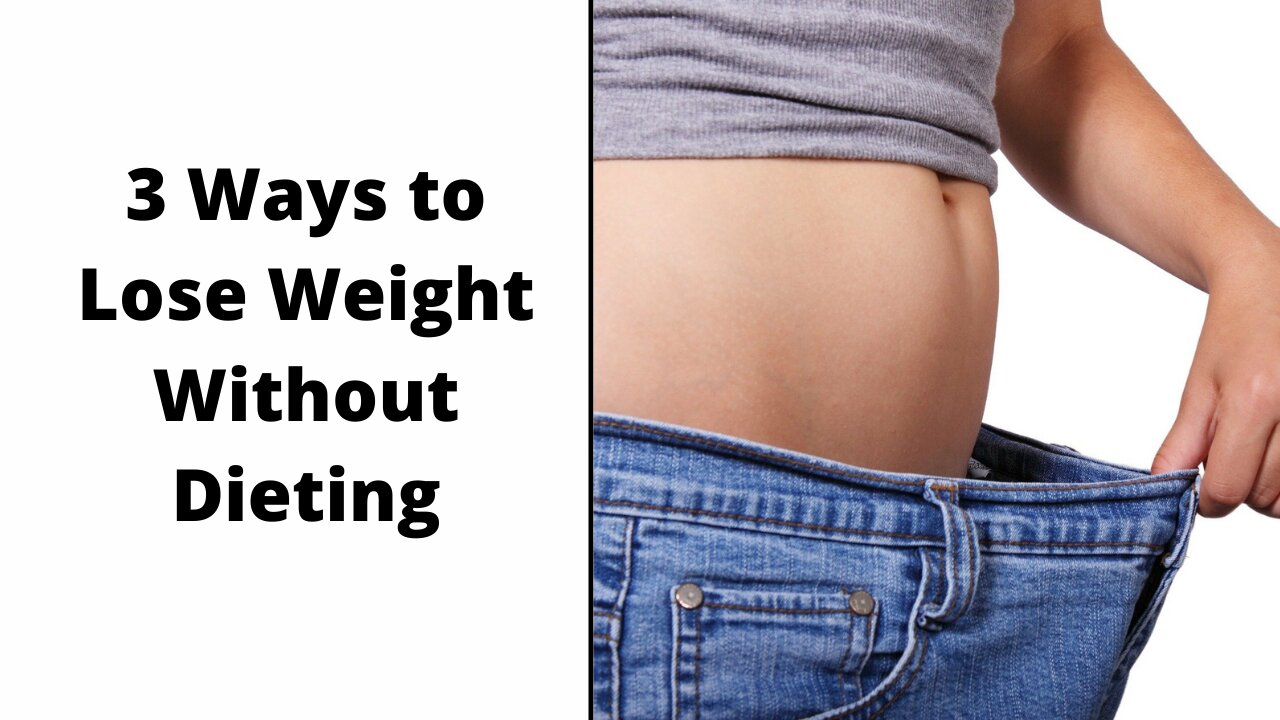 Magical 3 Ways to Lose Weight Without Dieting