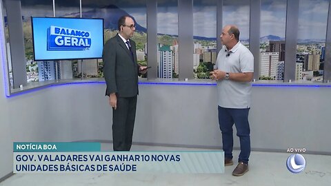 Notícia boa: Gov. Valadares vai ganhar 10 novas unidades básicas de saúde.