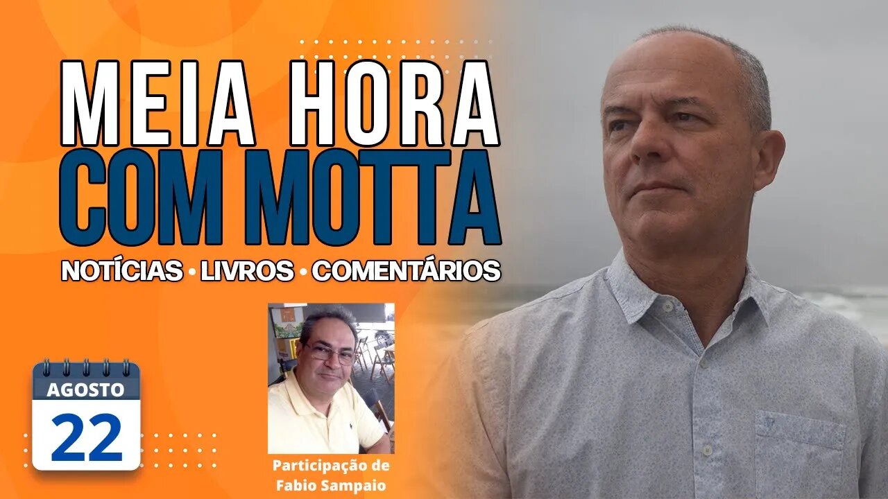 Meia Hora com Motta - 22 de agosto de 2023