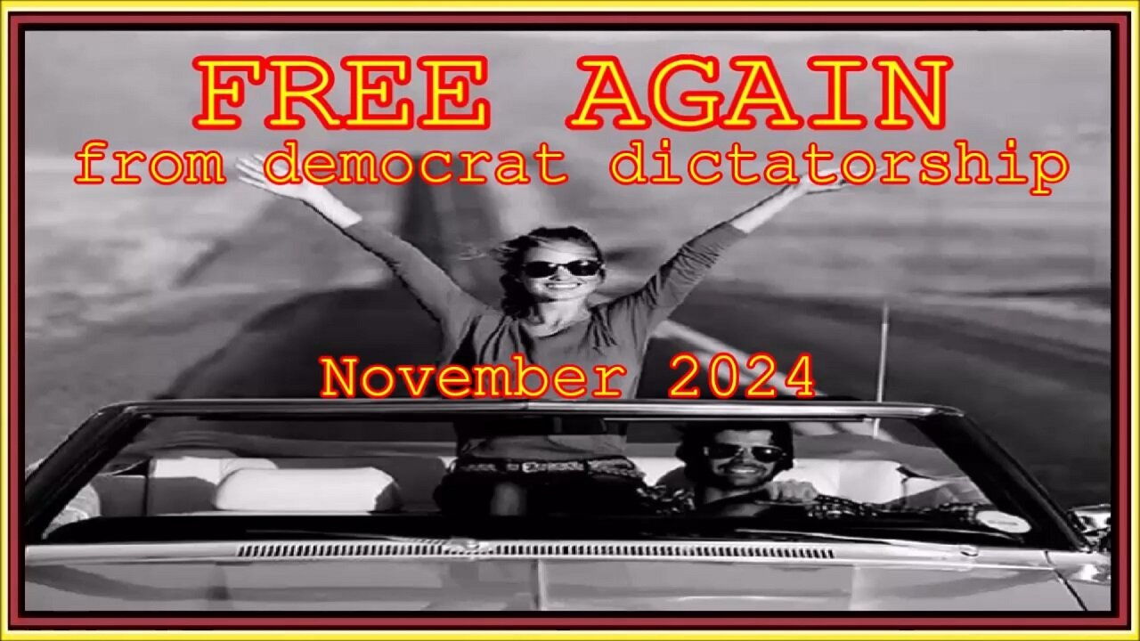 FREE AGAIN from democrat dictatorship - November 2024 -