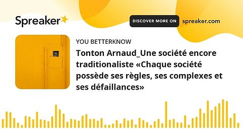 Tonton Arnaud_Une société encore traditionaliste «Chaque société possède ses règles, ses complexes e