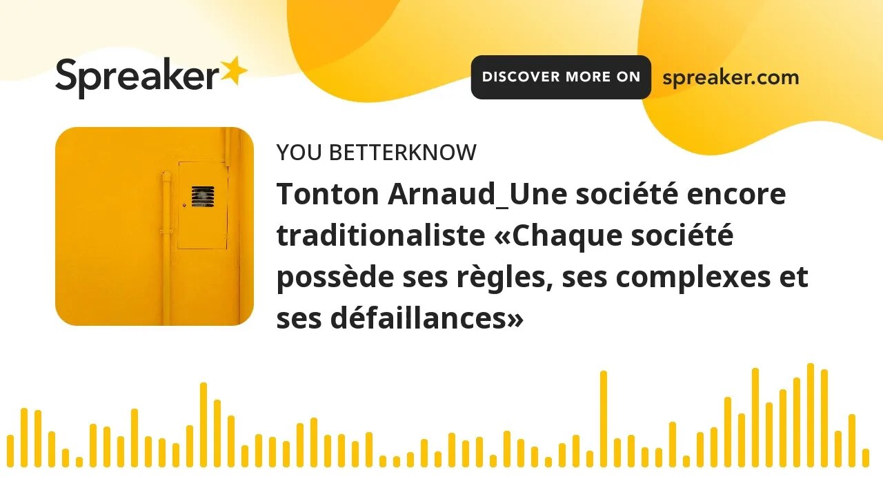 Tonton Arnaud_Une société encore traditionaliste «Chaque société possède ses règles, ses complexes e