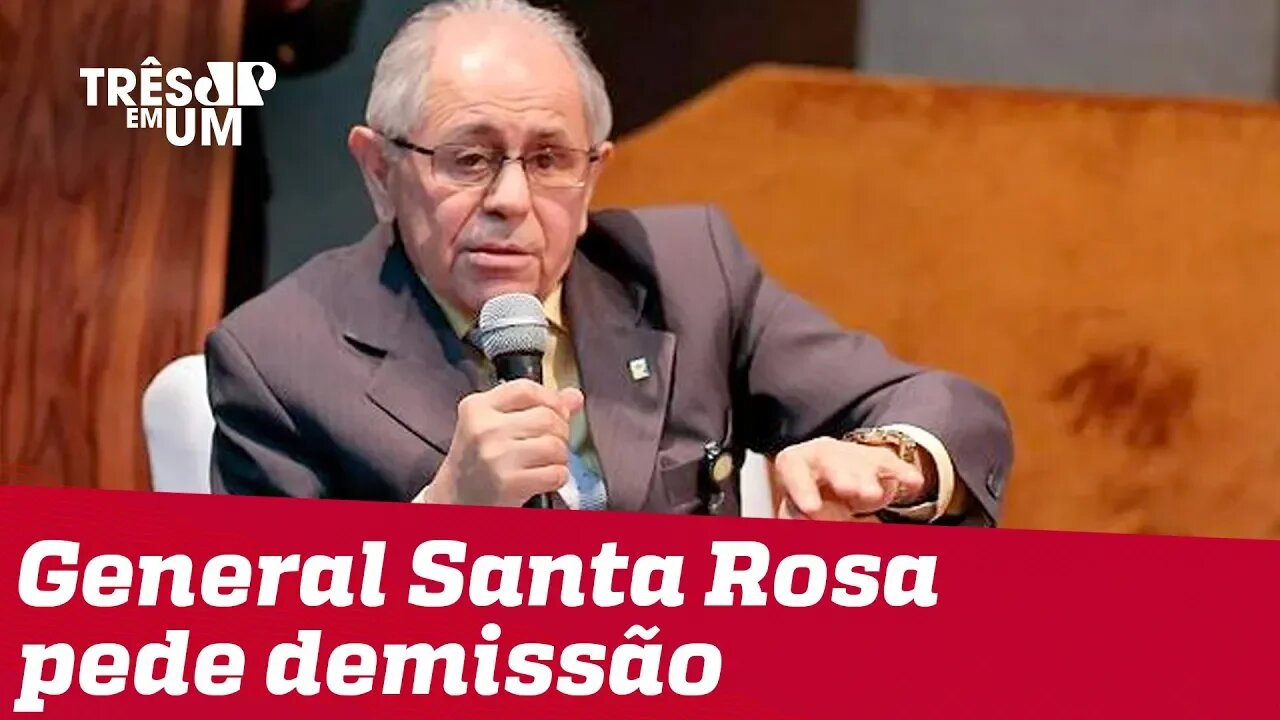 General Santa Rosa pede demissão do governo pressionado por 'dossiê' de produtividade