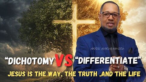 Apostle Anthony Hamilton“Jesus is The WAY, The TRUTH , The LIFE,” Dichoymy Vs Differentiate