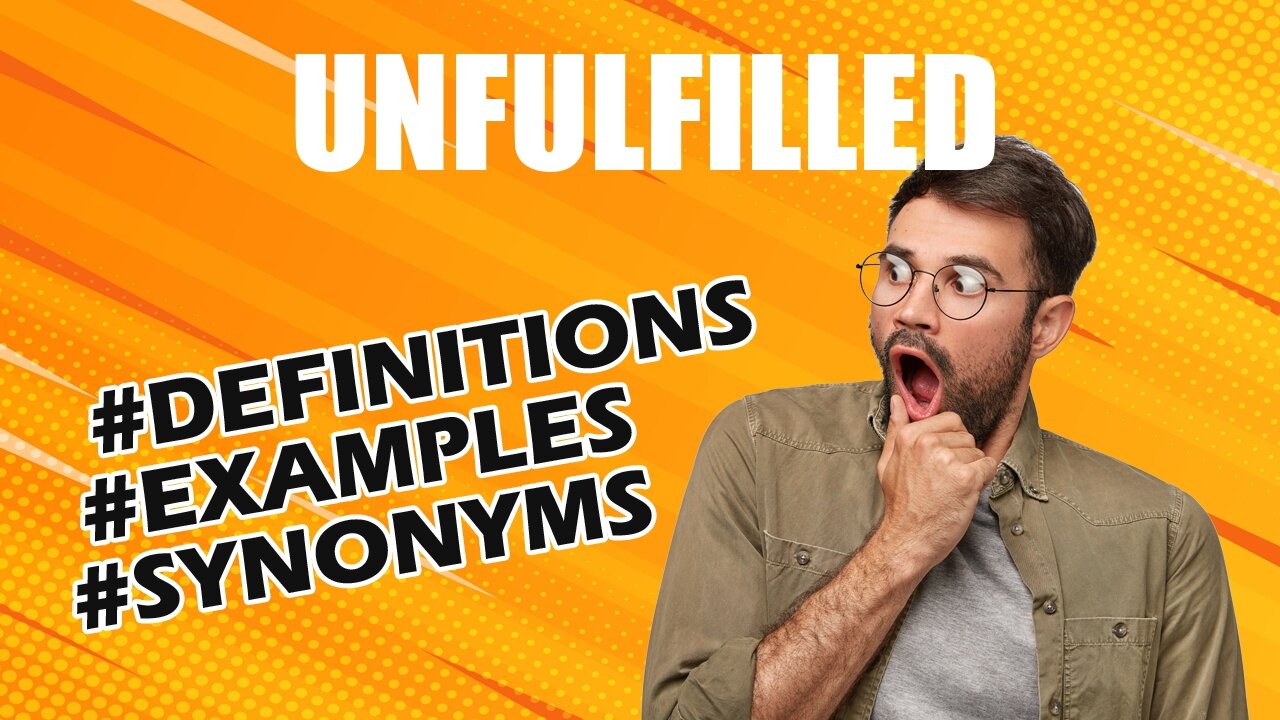 Definition and meaning of the word "unfulfilled"