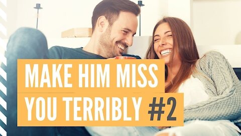 Powerful tricks to make him miss you terribly