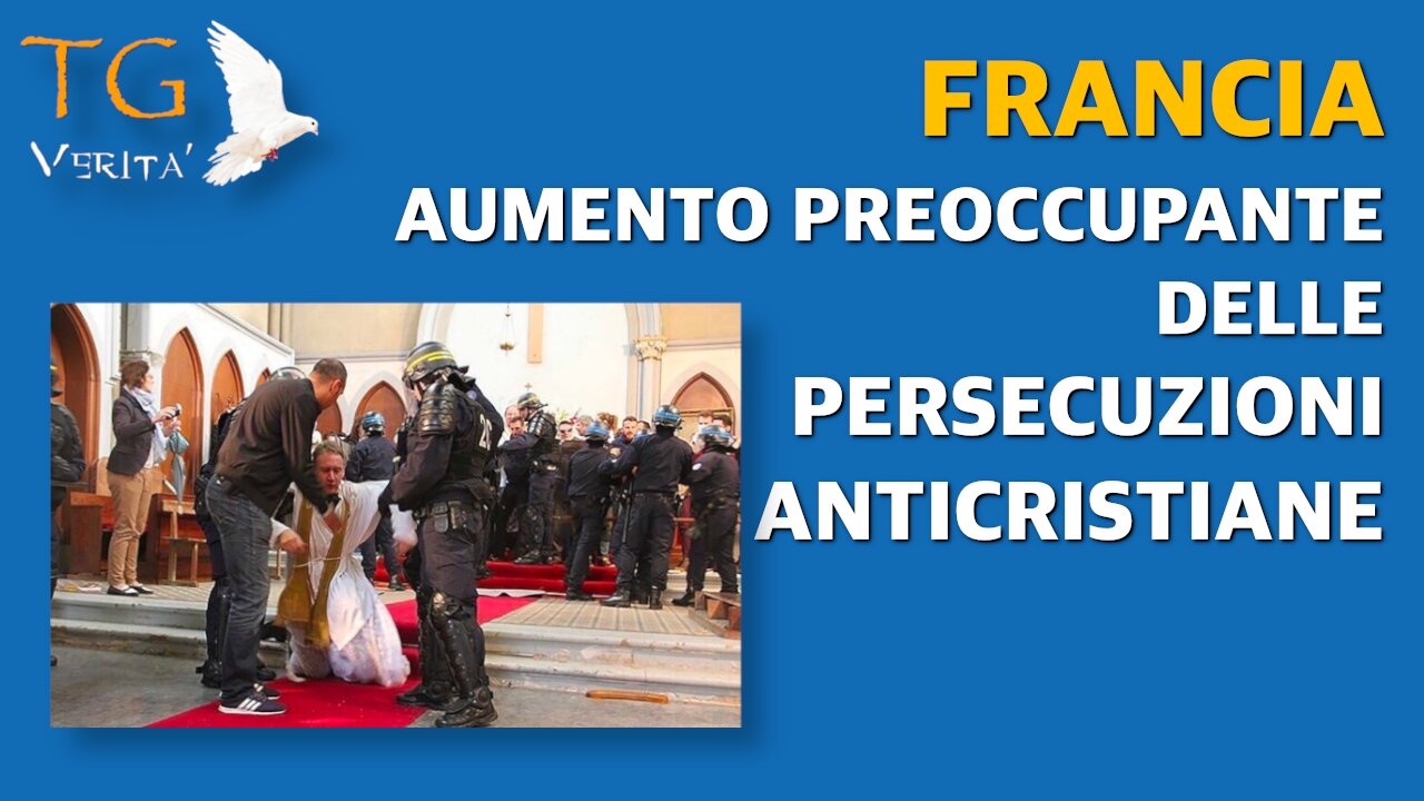 TG Verità - 14 febbraio 2022 - Francia: Aumento preoccupante delle persecuzioni Anticristiane