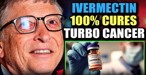 IVERMECTIN CURES “MAN-MADE” TURBO-CANCER’ According to a Gates Foundation Insider