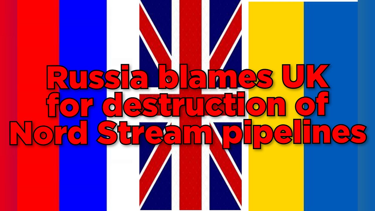 Russia accuses UK of destroying NordStream pipeline