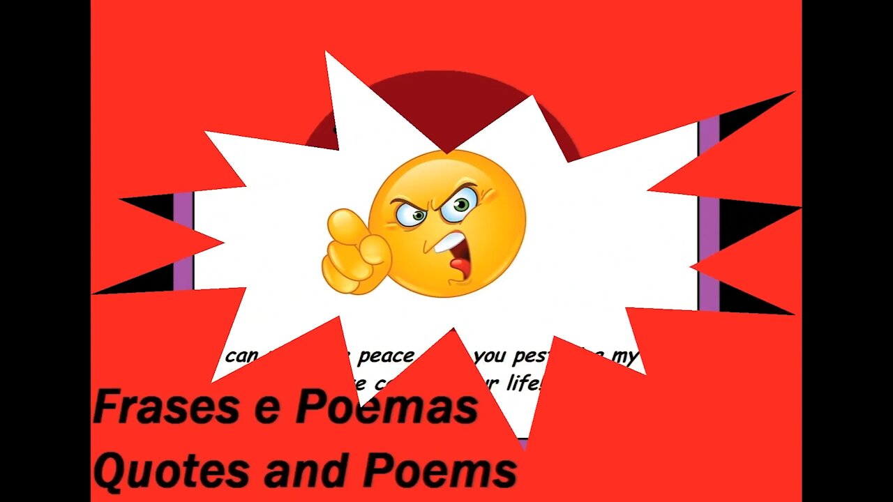 I can not have peace with you pestering my life! [Quotes and Poems]