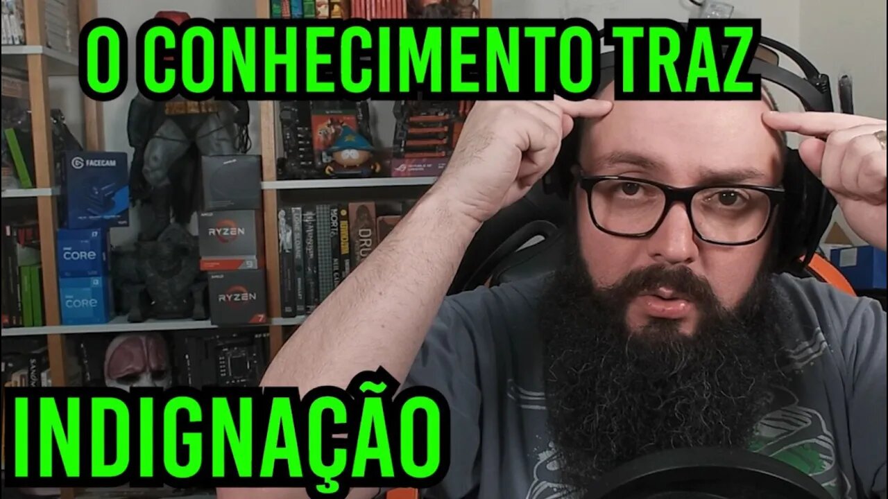 O Conhecimento Traz Indignação !