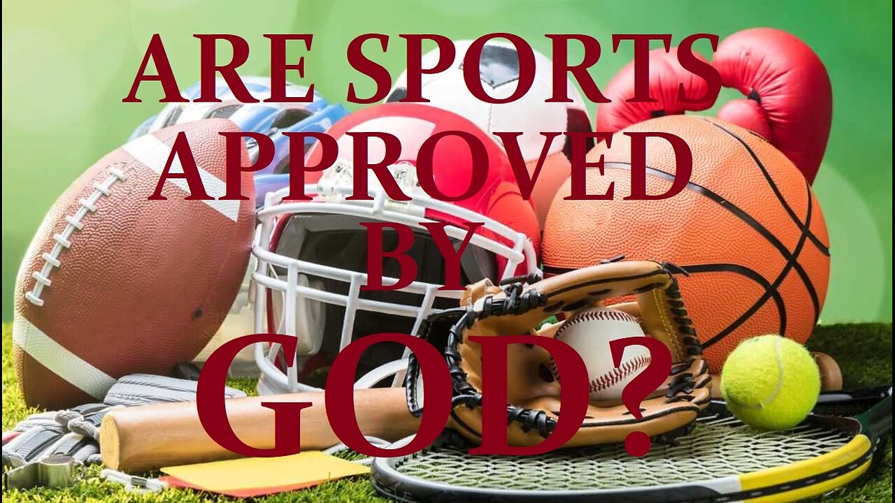 DOES OUR GOD APPROVE OF SPORTS?