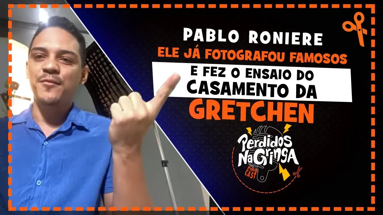 Pablo Roniere - Ele fotografou o CASAMENTO da GRETCHEN | Cortes Perdidos Na Gringa PDC