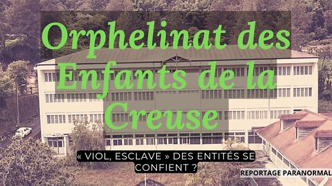 Orphelinat des Enfants de la Creuse : « Viol, esclave » Des entités se confient ?