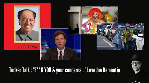 What's Next...Tucker Talk "F**K YOU & your concerns..." Love Joe Dementia 🤬 🖕🏼