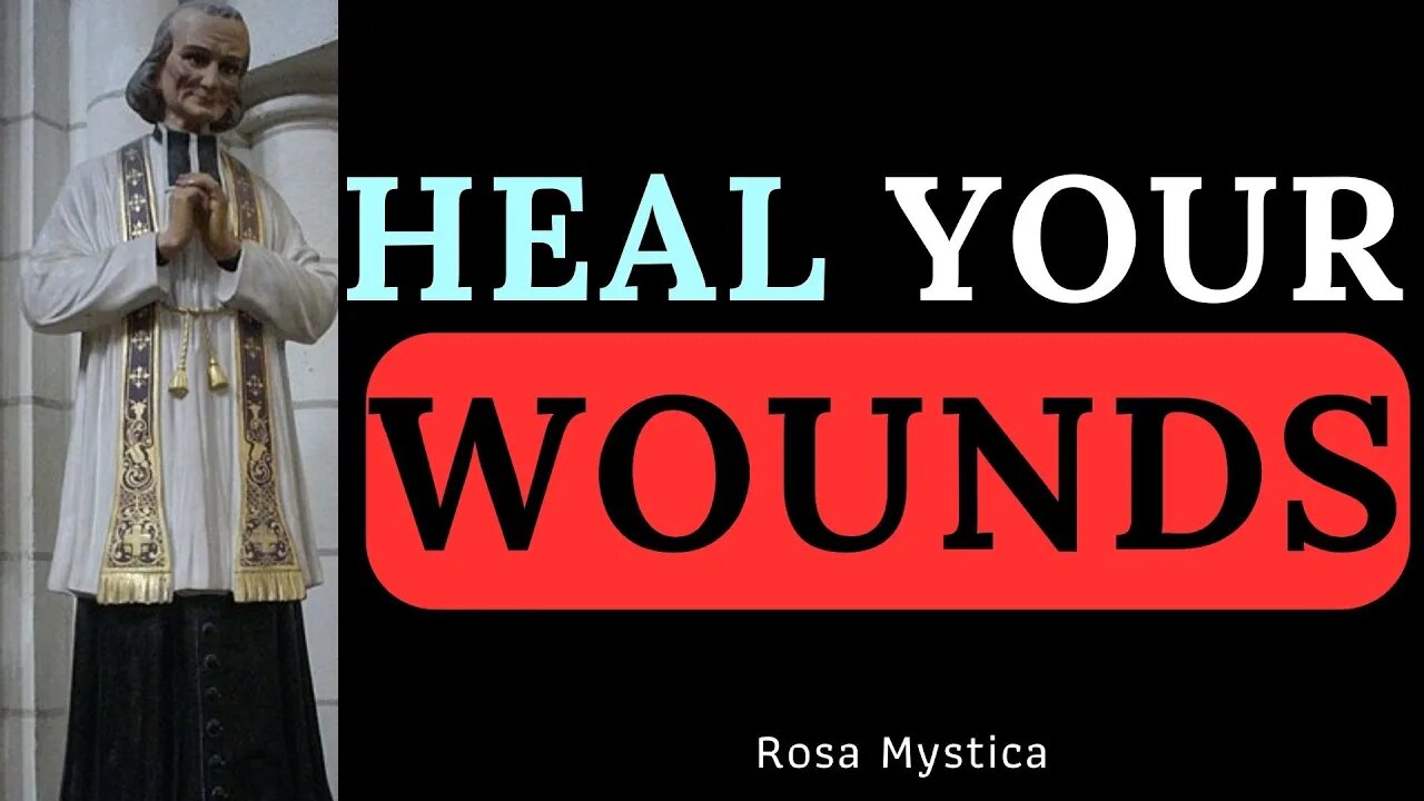 HEAL YOUR WOUNDS - ST. JOHN VIANNEY