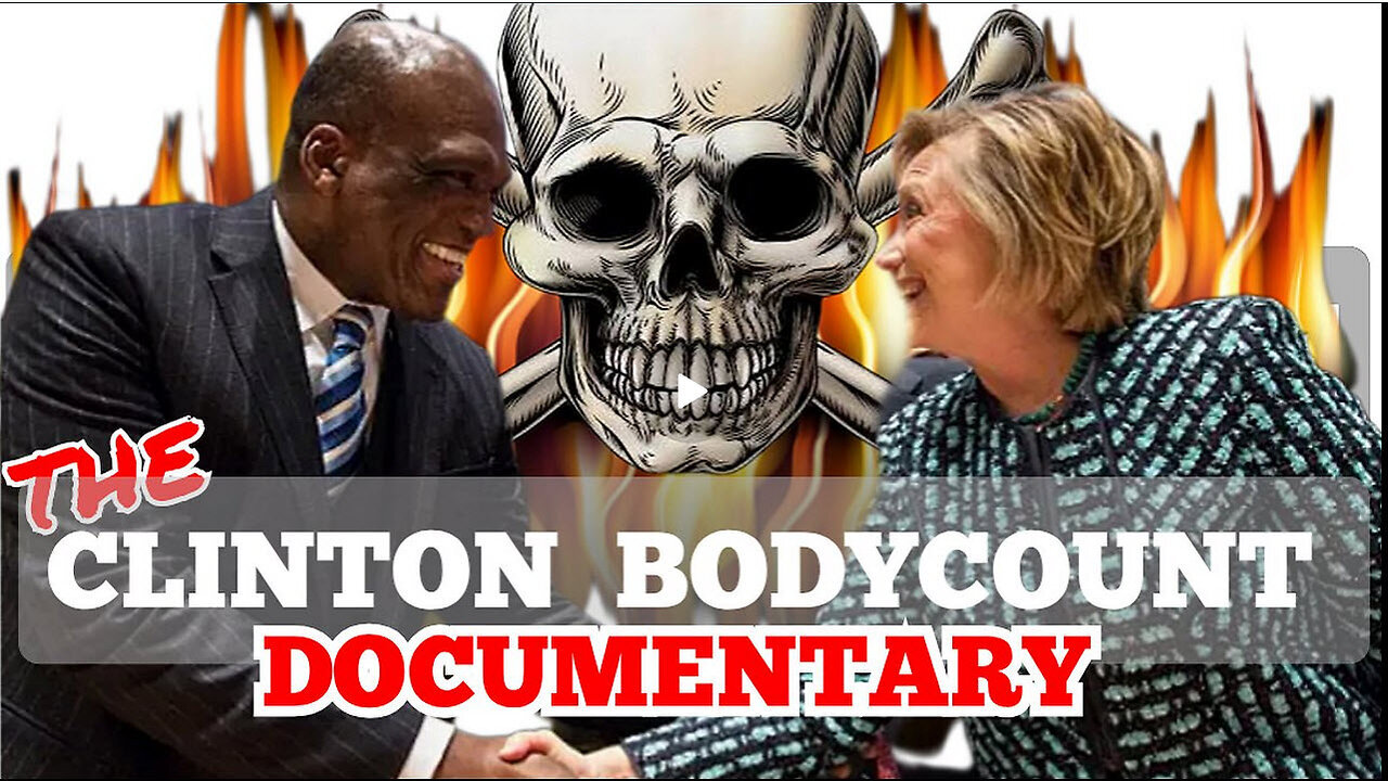 The 'Clinton's Body Count' Movie Documentary. The Dead Bodies Tied To Clintons