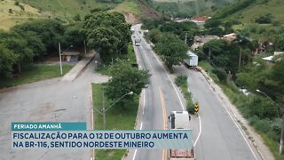 Feriado Amanhã: Fiscalização para o 12 de Outubro aumenta na BR-116, sentido Nordeste Mineiro.